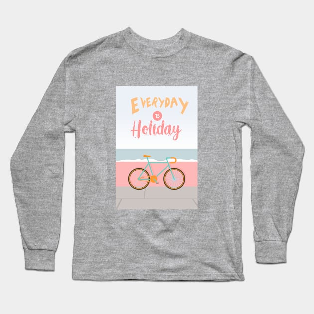 Everyday is Holiday Long Sleeve T-Shirt by WOW DESIGN